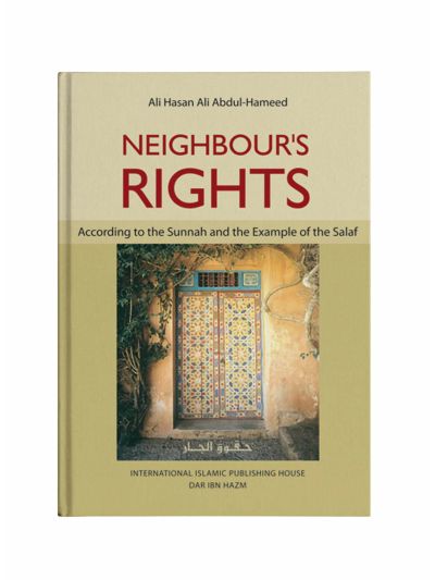 Neighbour's Rights According to the Sunnah and the Example of the Salaf