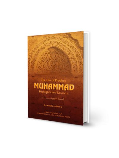 The Life of Prophet Muhammad: Highlights and Lessons (H/C)