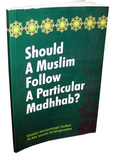 Should a Muslim follow a Particular Madhhab?