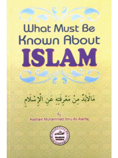 WHAT MUST BE KNOWN ABOUT ISLAM?