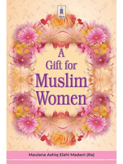 A Gift for Muslim Women (Ml. Ashraf Ali Thanvi (Rah))