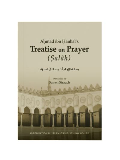 Ahmad ibn Hanbal’s Treatise on Prayer (Salâh)