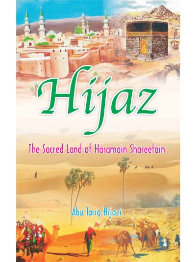 Hijaz The Sacred Land of Haramain Shareefain – (English)