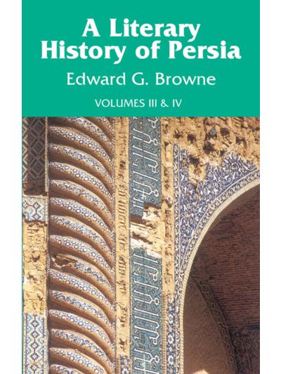 Literary History of Persia (Vol. 3 & 4 combined)