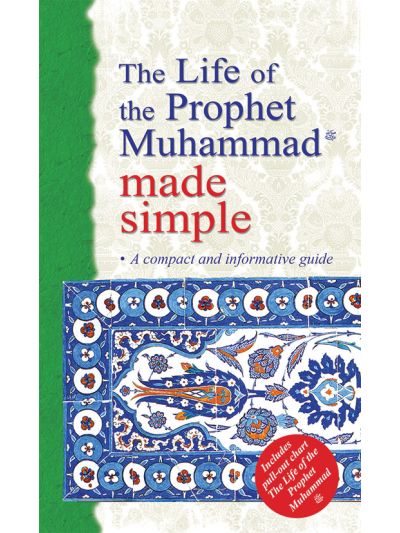 The Life of the Prophet Muhammad Made Simple