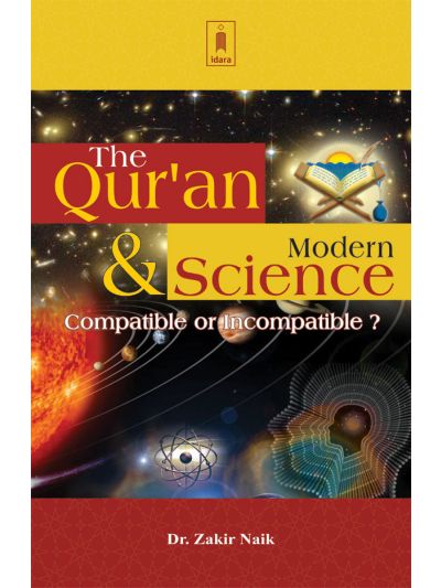 The Quran and Modern Science (Compatible or Incompatible?)