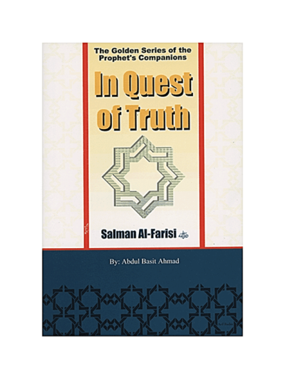 The Golden Series of the Prophet’s Companions Salman al-Farsi رضي الله عنه – In Quest Of Truth