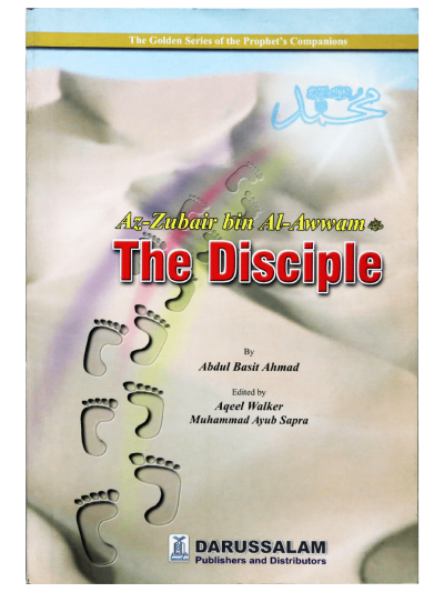 The Golden Series of the Prophet’s Companions Az-Zubair bin Al-Awwam رضي الله عنه – The Disciple