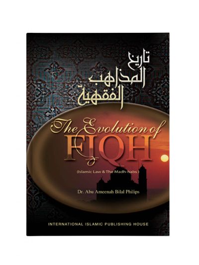 The Evolution of Fiqh: Islamic Law and the Madh-habs