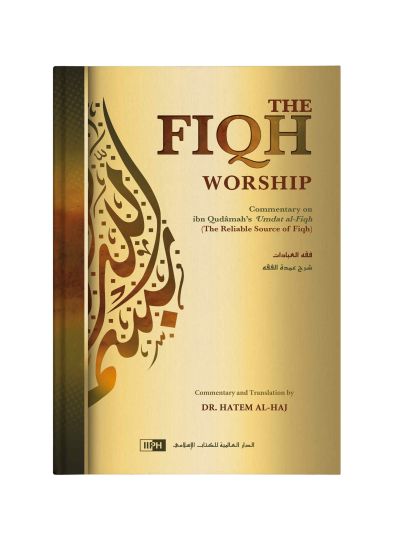 The Fiqh of Worship: A Commentary on Ibn Qudamah’s ‘Umdat al-Fiqh