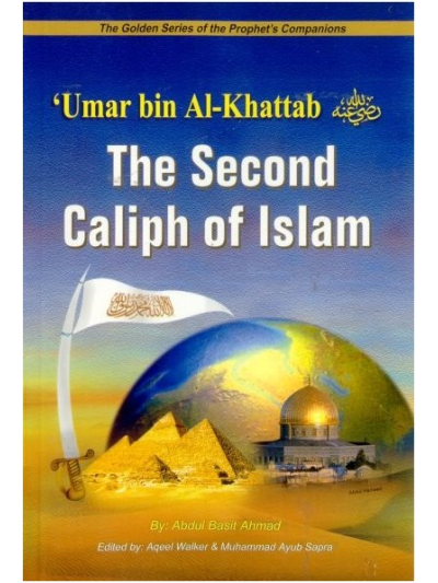 The Golden Series of the Prophet’s Companions Umar bin Al-Khattab رضي الله عنه – The Second Caliph Of Islam